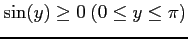 $ \sin(y)\geq0\ (0\leq y\leq\pi)$