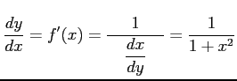 $\displaystyle \frac{dy}{dx}=f'(x)=\frac{1}{\quad\displaystyle{\frac{dx}{dy}}\quad}= \frac{1}{1+x^2}$