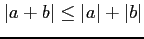 $ \vert a+b\vert\le \vert a\vert + \vert b\vert$