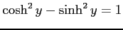 $ \cosh^2 y-\sinh^2 y=1$