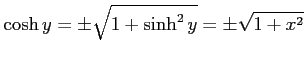 $\displaystyle \cosh y=\pm\sqrt{1+\sinh^2 y}=\pm\sqrt{1+x^2}$