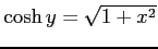 $ \cosh y=\sqrt{1+x^2}$