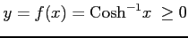 $ y=f(x)=\mathrm{Cosh}^{-1} x\ \geq0$