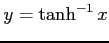 $ y=\tanh^{-1} x$