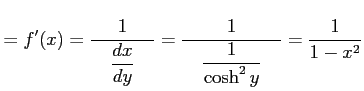 $\displaystyle =f'(x)= \frac{1}{\quad\displaystyle{\frac{dx}{dy}}\quad}= \frac{1}{\quad\displaystyle{\frac{1}{\cosh^2 y}}\quad}= \frac{1}{1-x^2}$