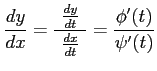 $\displaystyle \frac{dy}{dx}= \frac{\,\,\frac{dy}{dt}\,\,}{\,\,\frac{dx}{dt}\,\,}= \frac{\phi'(t)}{\psi'(t)}$