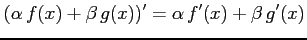 $ \displaystyle{(\alpha\,f(x)+\beta\,g(x))'=\alpha\,f'(x)+\beta\,g'(x)}$