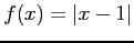 $ f(x)=\vert x-1\vert$