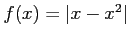 $ f(x)=\vert x-x^2\vert$