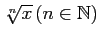 $ \sqrt[n]{x}\,(n\in\mathbb{N})$