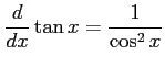$ \displaystyle{\frac{d}{dx}\tan x=\frac{1}{\cos^2x}}$