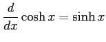 $ \displaystyle{\frac{d}{dx}\cosh x=\sinh x}$