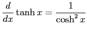 $ \displaystyle{\frac{d}{dx}\tanh x=\frac{1}{\cosh^{2}x}}$