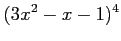 $ \displaystyle{(3x^2-x-1)^4}$