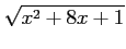 $ \displaystyle{\sqrt{x^2+8x+1}}$