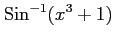 $ \displaystyle{\mathrm{Sin}^{-1}(x^3+1)}$