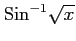 $ \displaystyle{\mathrm{Sin}^{-1} \sqrt{x}}$