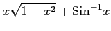 $ \displaystyle{x\sqrt{1-x^2}+\mathrm{Sin}^{-1} x}$