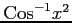 $ \displaystyle{\mathrm{Cos}^{-1} x^2}$