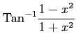 $ \displaystyle{\mathrm{Tan}^{-1}\frac{1-x^2}{1+x^2}}$