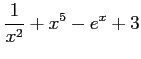 $ \displaystyle{\frac{1}{x^2}+x^5-e^x+3}$