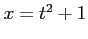 $ x=t^2+1$