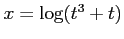 $ x=\log(t^3+t)$