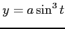 $ y=a\sin^3t$