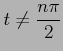 $ \displaystyle{t\ne\frac{n\pi}{2}}$