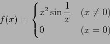 \begin{displaymath}\displaystyle{f(x)=
\begin{cases}
\displaystyle{x^2\sin\frac{1}{x}} & (x\neq0) \\
0 & (x=0)
\end{cases}}\end{displaymath}