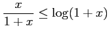 $ \displaystyle{\frac{x}{1+x}\le\log(1+x)}$