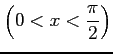 $ \left(\displaystyle{0<x<\frac{\pi}{2}}\right)$
