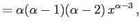 $\displaystyle =\alpha(\alpha-1)(\alpha-2)\,x^{\alpha-3}\,,$