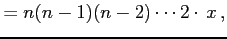$\displaystyle =n(n-1)(n-2)\cdots 2\cdot\,x\,,$
