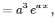 $\displaystyle =a^3\,e^{a\,x}\,,$