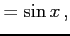 $\displaystyle =\sin x\,,$