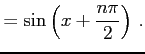 $\displaystyle = \sin\left(x+\frac{n\pi}{2}\right)\,.$