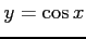 $ y=\cos x$