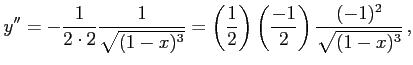 $\displaystyle y''&= -\frac{1}{2\cdot2}\frac{1}{\sqrt{(1-x)^3}}= \left(\frac{1}{2}\right)\left(\frac{-1}{2}\right)\frac{(-1)^2}{\sqrt{(1-x)^3}} \,,$