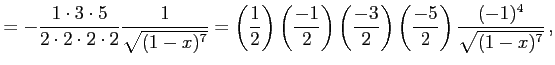$\displaystyle = -\frac{1\cdot3\cdot5}{2\cdot2\cdot2\cdot2}\frac{1}{\sqrt{(1-x)^...
...t(\frac{-3}{2}\right)\left(\frac{-5}{2}\right) \frac{(-1)^4}{\sqrt{(1-x)^7}}\,,$