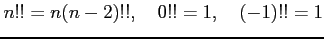 $\displaystyle n!!=n(n-2)!!, \quad 0!!=1, \quad (-1)!!=1$