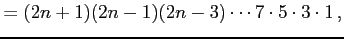 $\displaystyle =(2n+1)(2n-1)(2n-3)\cdots7\cdot5\cdot3\cdot1\,,$
