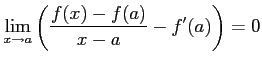 $\displaystyle \lim_{x\to a}\left(\frac{f(x)-f(a)}{x-a}-f'(a)\right)=0$