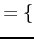 $\displaystyle =\{$