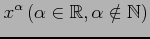 $ \displaystyle{x^{\alpha}\,(\alpha\in\mathbb{R},\alpha\notin\mathbb{N})}$