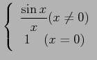 $ \displaystyle{\left\{\begin{array}{cc}
\displaystyle{\frac{\sin x}{x}(x\not=0)}\\
1\quad(x = 0)\end{array}\right.}$