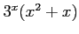 $ 3^x(x^2+x)$