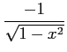 $ \displaystyle{\frac{-1}{\sqrt{1-x^2}}}$