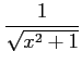 $ \displaystyle{\frac{1}{\sqrt{x^2+1}}}$