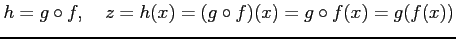 $\displaystyle h=g\circ f, \quad z=h(x)=(g\circ f)(x)=g\circ f(x)=g(f(x))$